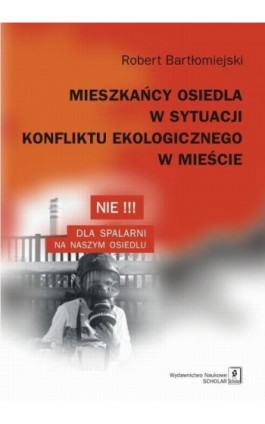 Mieszkańcy osiedla w sytuacji konfliktu ekologicznego w mieście - Robert Bartłomiejski - Ebook - 978-83-7383-702-7