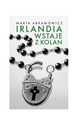 Irlandia wstaje z kolan - Marta Abramowicz - Ebook - 978-83-67805-22-3