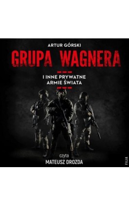 Grupa Wagnera i inne prywatne armie świata - Artur Górski - Audiobook - 978-83-8357-073-0