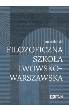 Filozoficzna Szkoła Lwowsko-Warszawska - Jan Woleński - Ebook - 978-83-01-23084-5