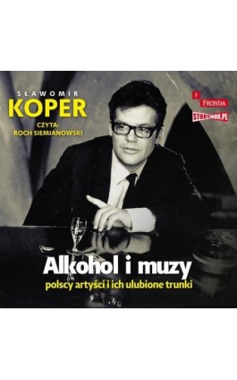 Alkohol i muzy. Polscy artyści i ich ulubione trunki - Sławomir Koper - Audiobook - 978-83-8334-670-0