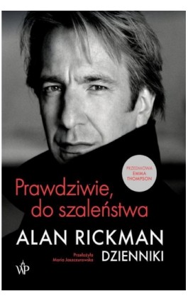 Prawdziwie, do szaleństwa. Dzienniki - Alan Rickman - Ebook - 9788367815758