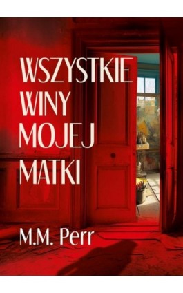 Wszystkie winy mojej matki - M.M. Perr - Ebook - 978-83-67173-66-7