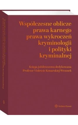 Współczesne oblicza prawa karnego, prawa wykroczeń, kryminologii i polityki kryminalnej. Księga jubileuszowa dedykowana Profesor - Jerzy Lachowski - Ebook - 978-83-8358-010-4