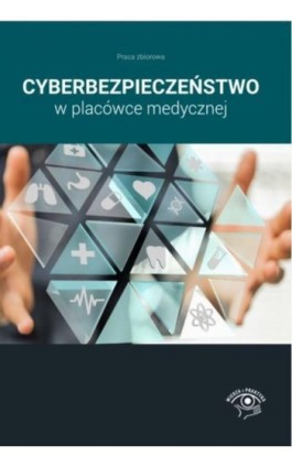 Cyberbezpieczeństwo w placówce medycznej - Praca zbiorowa - Ebook - 978-83-8276-758-2