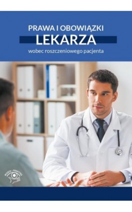Prawa i obowiązki lekarza wobec roszczeniowego pacjenta - Praca zbiorowa - Ebook - 978-83-8344-203-7