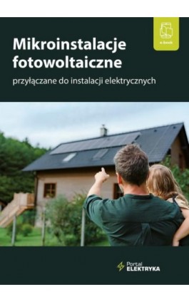 Mikroinstalacje fotowoltaiczne przyłączane do instalacji elektrycznych - Dr Inż. Łukasz Rosłaniec - Ebook - 978-83-8344-313-3
