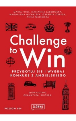 Challenge to Win. Przygotuj się i wygraj w konkursie z angielskiego - Marta Fihel - Ebook - 978-83-8175-546-7