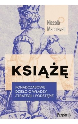 Książę. Ponadczasowe dzieło o władzy, strategii i podstępie - Niccolo Machiavelli - Ebook - 978-83-8175-566-5