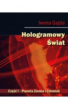 Hologramowy Świat. Planeta Ziemia i Człowiek - Iwona Gajda - Ebook - 978-83-965967-2-7
