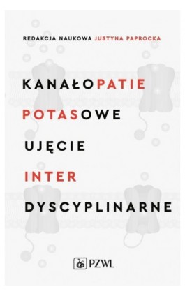 Kanałopatie potasowe Ujęcie interdyscyplinarne - Ebook - 978-83-01-23200-9