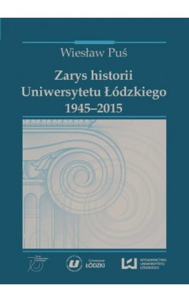 Zarys historii Uniwersytetu Łódzkiego 1945-2015 - Wiesław Puś - Ebook - 978-83-7969-853-0
