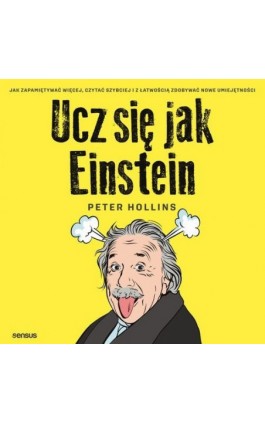 Ucz się jak Einstein. Jak zapamiętywać więcej, czytać szybciej i z łatwością zdobywać nowe umiejętności - Peter Hollins - Audiobook - 978-83-283-8705-8