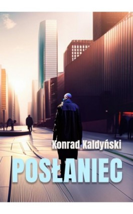 Posłaniec - Konrad Kaldyński - Ebook - 978-83-8166-371-7