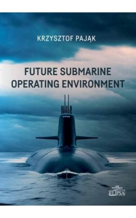 Future Submarine Operating Environment - Krzysztof Pająk - Ebook - 978-83-8017-486-3