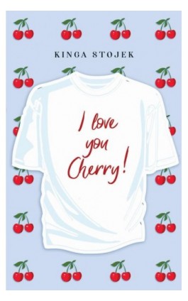 I love you, Cherry! - Kinga Stojek - Ebook - 978-83-8266-324-2