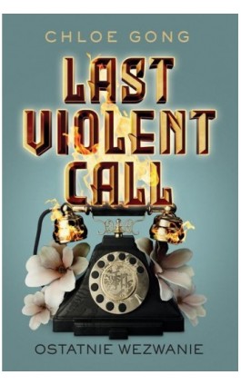 Last Violent Call. Ostatnie wezwanie - Chloe Gong - Ebook - 978-83-8266-323-5