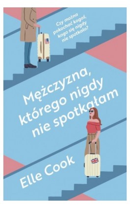 Mężczyzna, którego nigdy nie spotkałam - Elle Cook - Ebook - 978-83-287-2754-0