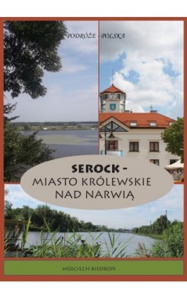 Podróże - Polska Serock - miasto królewskie nad Narwią - Wojciech Biedroń - Ebook - 978-83-967397-5-9