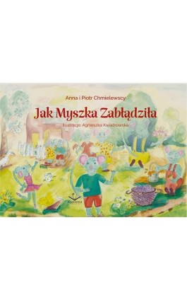 Jak Myszka Zabłądziła - Anna I Piotr Chmielewscy - Ebook - 978-83-67348-83-6