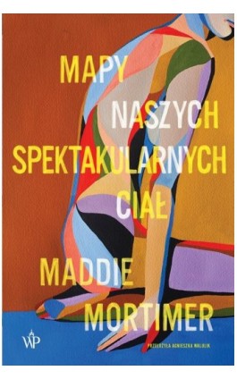 Mapy naszych spektakularnych ciał - Maddie Mortimer - Ebook - 9788367891134