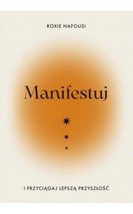 Manifestuj i przyciągaj lepszą przyszłość - Roxie Nafousi - Ebook - 978-83-287-2932-2