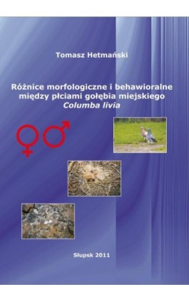 Różnice morfologiczne i behawioralne między płciami gołębia miejskiego Columba livia - Tomasz Hetmański - Ebook - 978-83-7467-158-3