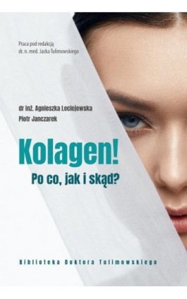 Kolagen! Po co, jak i skąd? - Agnieszka Leciejewska - Ebook - 978-83-937038-5-2