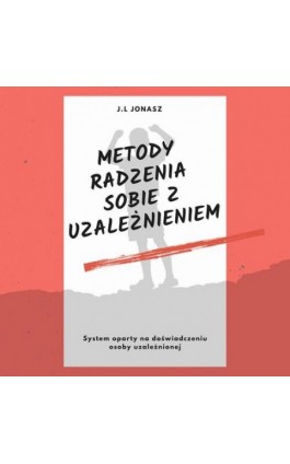 Metody radzenia sobie z uzależnieniem - J.l Jonas - Audiobook - 978-83-969004-1-8