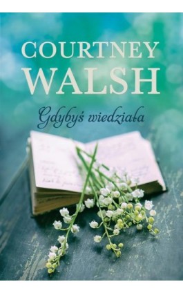 Gdybyś wiedziała - Courtney Walsh - Ebook - 978-83-669-7780-8