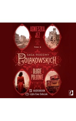 Długie południe. Saga rodziny Polakowskich. Tom 2 - Agnieszka Jeż - Audiobook - 978-83-8321-729-1