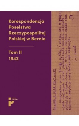 Korespondencja Poselstwa Rzeczypospolitej Polskiej w Bernie. 1942 - Opracowanie zbiorowe - Ebook - 978-83-67326-20-9