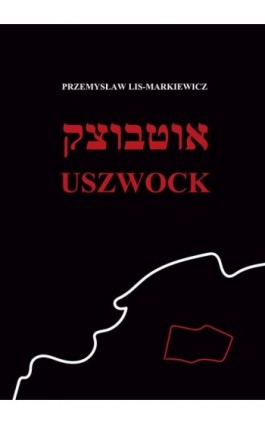 Uszwock - Przemysław Lis-Markiewicz - Ebook - 978-83-8119-845-5