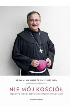 Nie mój Kościół. Rozmowy o nadziei, oczyszczeniu i fundamentach wiary - Damian Andrzej Muskus - Ebook - 978-83-277-3583-6