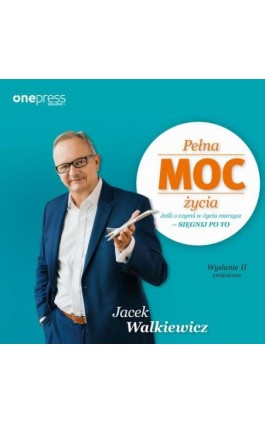 Pełna MOC życia. Jeśli o czymś w życiu marzysz - sięgnij po to. Wydanie II zmienione - Jacek Walkiewicz - Audiobook - 978-83-289-0247-3