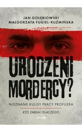 Urodzeni mordercy? Nieznane kulisy pracy profilera - Jan Gołębiowski - Ebook - 978-83-277-3607-9