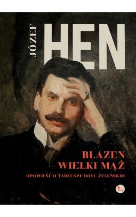 Błazen - wielki mąż Opowieść o Tadeuszu Boyu-Żeleńskim - Józef Hen - Ebook - 978-83-7779-952-9