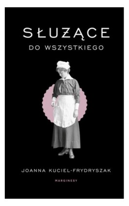 Służące do wszystkiego - Joanna Kuciel-Frydryszak - Ebook - 978-83-65973-82-5