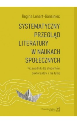 Systematyczny przegląd literatury w naukach społecznych - Regina Lenart-Gansiniec - Ebook - 978-83-66849-00-6