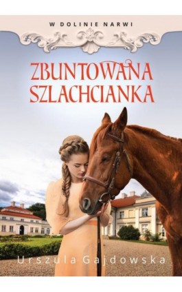 W dolinie Narwi. Zbuntowana szlachcianka - Urszula Gajdowska - Ebook - 978-83-67102-73-5