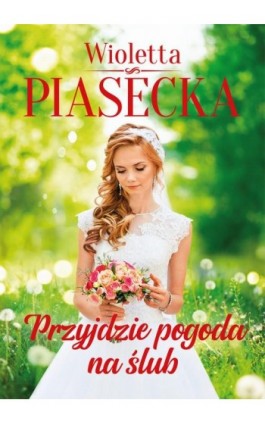 Przyjdzie pogoda na ślub - Wioletta Piasecka - Ebook - 978-83-67102-75-9