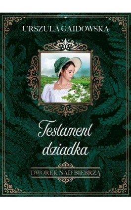 Dworek nad Biebrzą. Testament dziadka - Urszula Gajdowska - Ebook - 978-83-67813-16-7