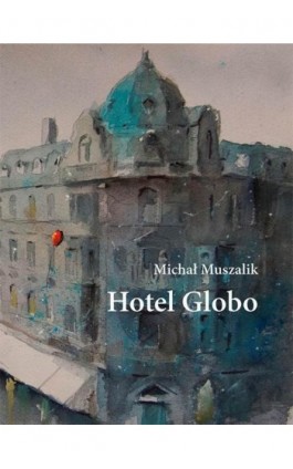 Hotel Globo - Michał Muszalik - Ebook - 978-83-67152-51-8