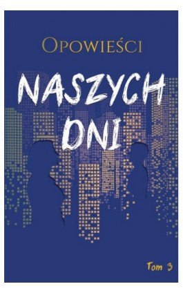 Opowieści naszych dni, tom 3 - Antologia - Ebook - 978-83-67642-40-8