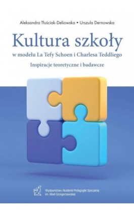 Kultura szkoły w modelu La Tefy Schoen i Charlesa Teddliego. Inspiracje teoretyczne i badawcze - Aleksandra Tłuściak-Deliowska - Ebook - 978-83-67721-14-1