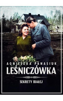 Sekrety Białej. Leśniczówka - Agnieszka Panasiuk - Ebook - 978-83-67813-18-1