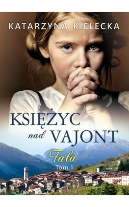 Księżyc nad Vajont. Fala tom 1 - Katarzyna Kielecka - Ebook - 978-83-67813-26-6