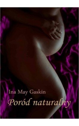 Poród naturalny - Ina May Gaskin - Ebook - 978-83-638-6063-9