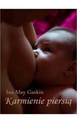 Karmienie piersią - Ina May Gaskin - Ebook - 978-83-63860-64-6