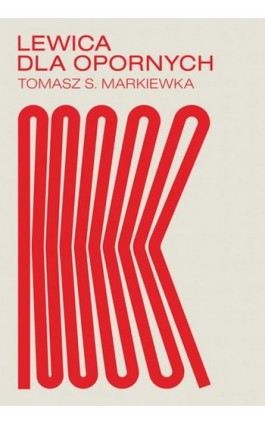 Lewica dla opornych - Tomasz S. Markiewka - Ebook - 978-83-8151-289-3